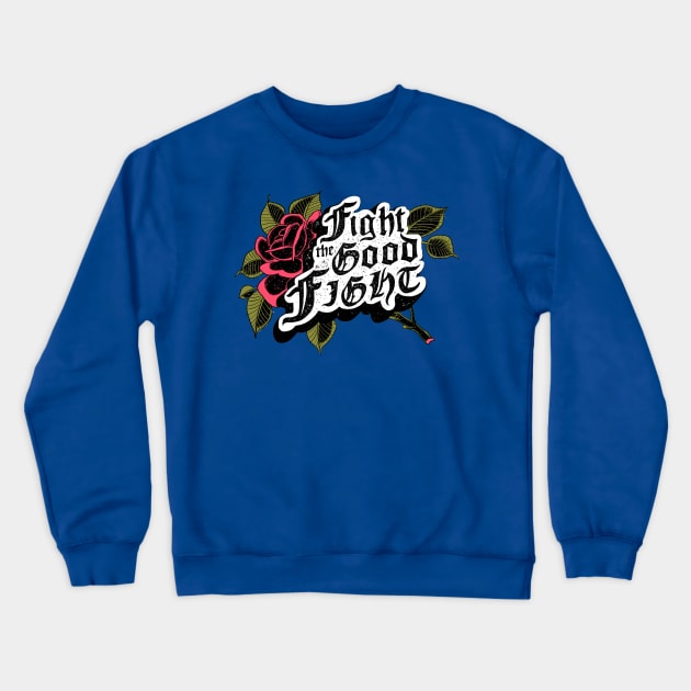 Fight the Good Fight Crewneck Sweatshirt by Always Working